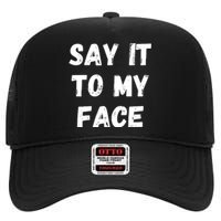 Say It To My Face High Crown Mesh Back Trucker Hat