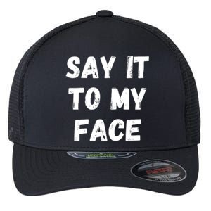 Say It To My Face Flexfit Unipanel Trucker Cap