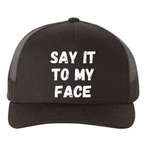 Say It To My Face Yupoong Adult 5-Panel Trucker Hat