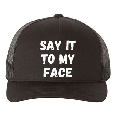 Say It To My Face Yupoong Adult 5-Panel Trucker Hat