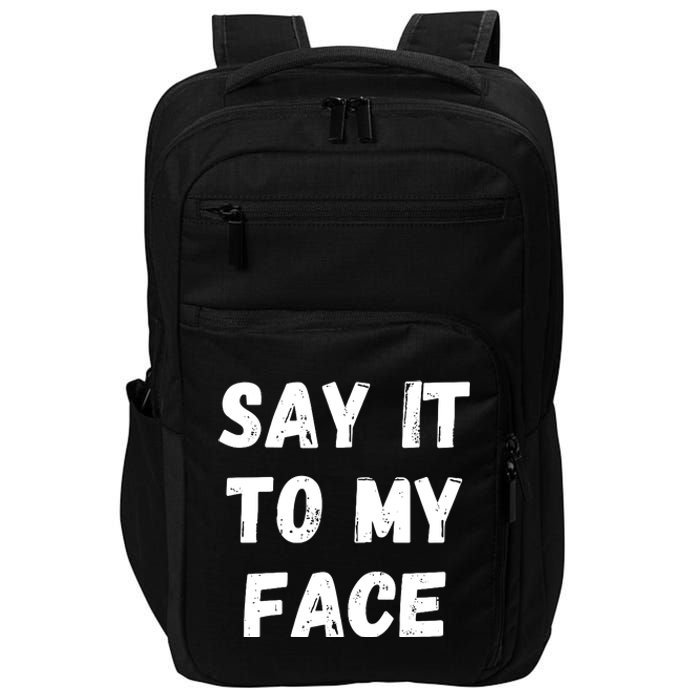 Say It To My Face Impact Tech Backpack