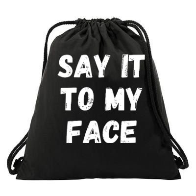 Say It To My Face Drawstring Bag