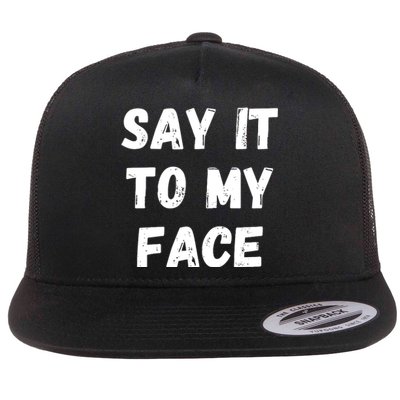 Say It To My Face Flat Bill Trucker Hat