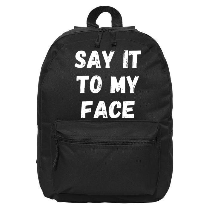 Say It To My Face 16 in Basic Backpack