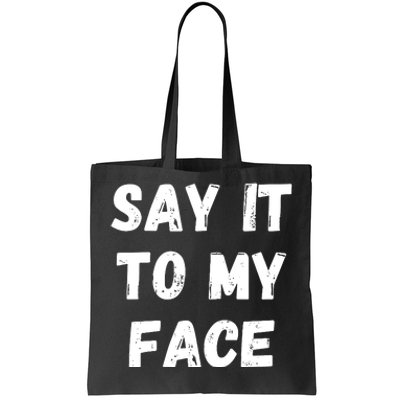 Say It To My Face Tote Bag