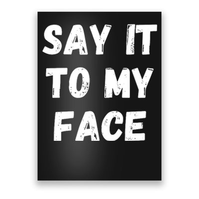 Say It To My Face Poster