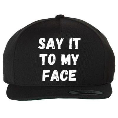 Say It To My Face Wool Snapback Cap