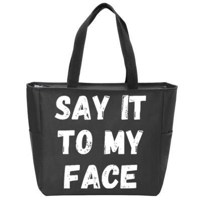 Say It To My Face Zip Tote Bag