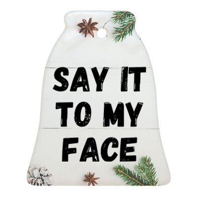 Say It To My Face Ceramic Bell Ornament