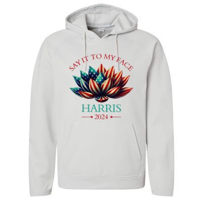 Say It To My Face Kamala Harris 2024 American Lotus Performance Fleece Hoodie