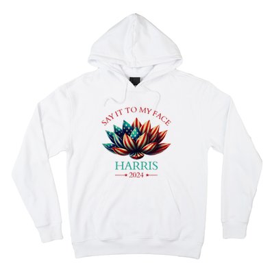 Say It To My Face Kamala Harris 2024 American Lotus Hoodie