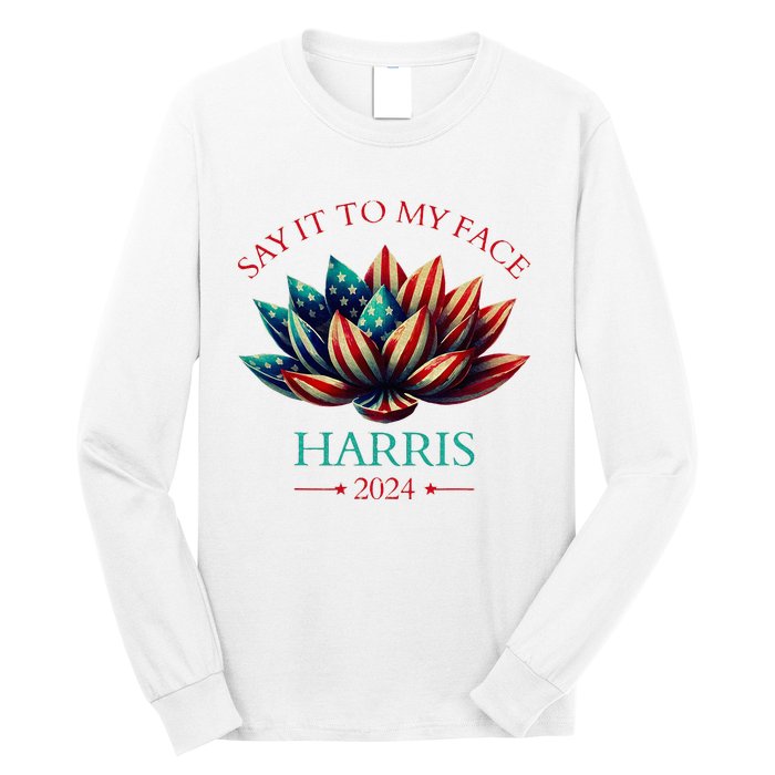 Say It To My Face Kamala Harris 2024 American Lotus Long Sleeve Shirt