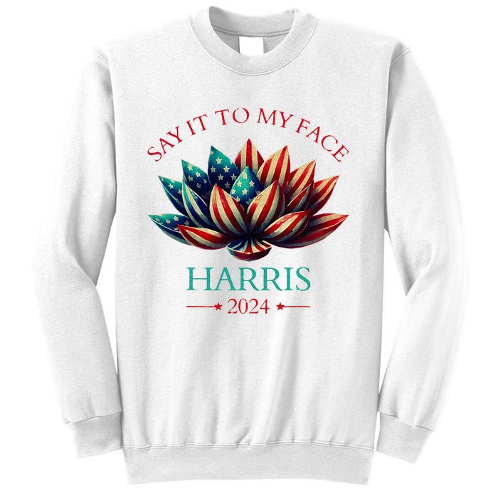 Say It To My Face Kamala Harris 2024 American Lotus Sweatshirt