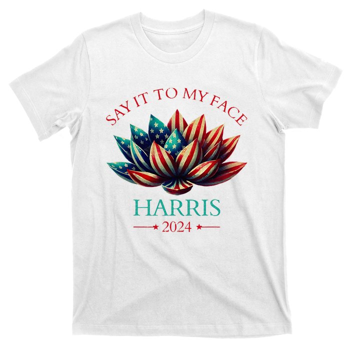 Say It To My Face Kamala Harris 2024 American Lotus T-Shirt