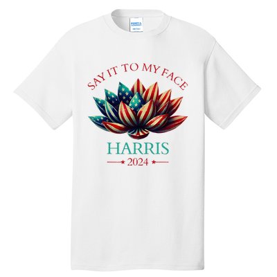 Say It To My Face Kamala Harris 2024 American Lotus Tall T-Shirt