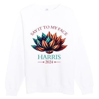 Say It To My Face Kamala Harris 2024 American Lotus Premium Crewneck Sweatshirt