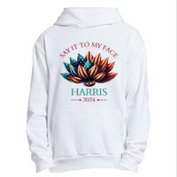 Say It To My Face Kamala Harris 2024 American Lotus Urban Pullover Hoodie