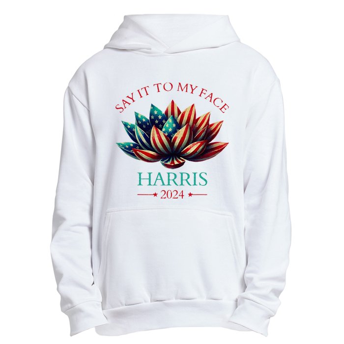 Say It To My Face Kamala Harris 2024 American Lotus Urban Pullover Hoodie