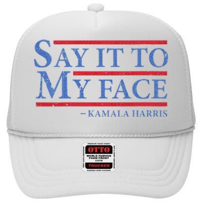 Say It To My Face Kamala Harris Debates 2024 High Crown Mesh Back Trucker Hat