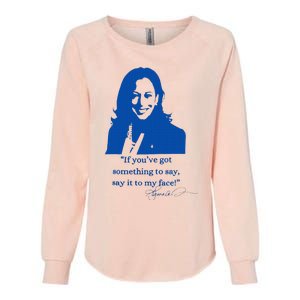 Say It To My Face Vote For 2024 President Kamala Harris Womens California Wash Sweatshirt