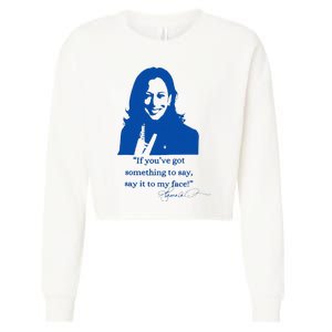 Say It To My Face Vote For 2024 President Kamala Harris Cropped Pullover Crew