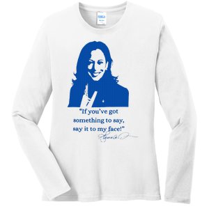 Say It To My Face Vote For 2024 President Kamala Harris Ladies Long Sleeve Shirt