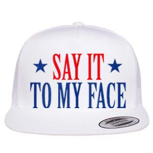 Say It To My Face Flat Bill Trucker Hat