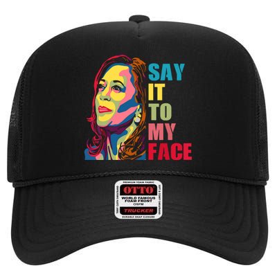 Say It To My Face High Crown Mesh Back Trucker Hat