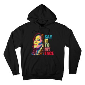 Say It To My Face Hoodie