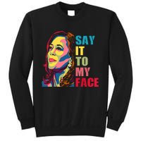 Say It To My Face Sweatshirt