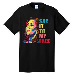 Say It To My Face Tall T-Shirt