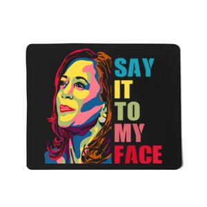 Say It To My Face Mousepad