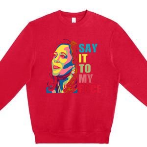 Say It To My Face Premium Crewneck Sweatshirt