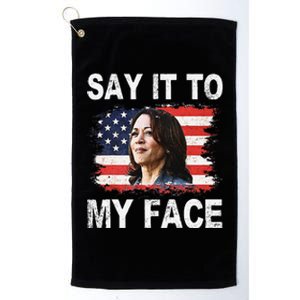 Say It To My Face Funny Kamala Harris Addresses Trump Platinum Collection Golf Towel