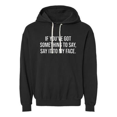 Say It To My Face ShirtIm Speaking ShirtsSay It To My Face Garment-Dyed Fleece Hoodie