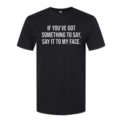 Say It To My Face ShirtIm Speaking ShirtsSay It To My Face Softstyle CVC T-Shirt