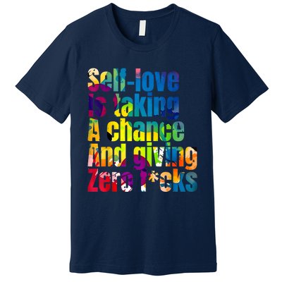 SelfLove Is Taking A Chance & Giving ZRO FKS Color Splash Premium T-Shirt