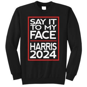 Say It To My Face Harris 2024 Sweatshirt