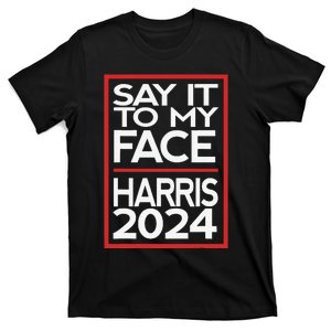 Say It To My Face Harris 2024 T-Shirt