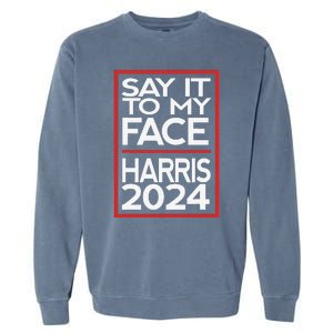 Say It To My Face Harris 2024 Garment-Dyed Sweatshirt