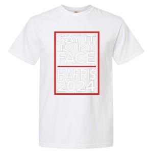 Say It To My Face Harris 2024 Garment-Dyed Heavyweight T-Shirt