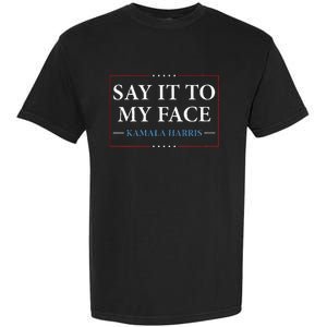 Say It To My Face Kamala Harris Debates 2024 Garment-Dyed Heavyweight T-Shirt