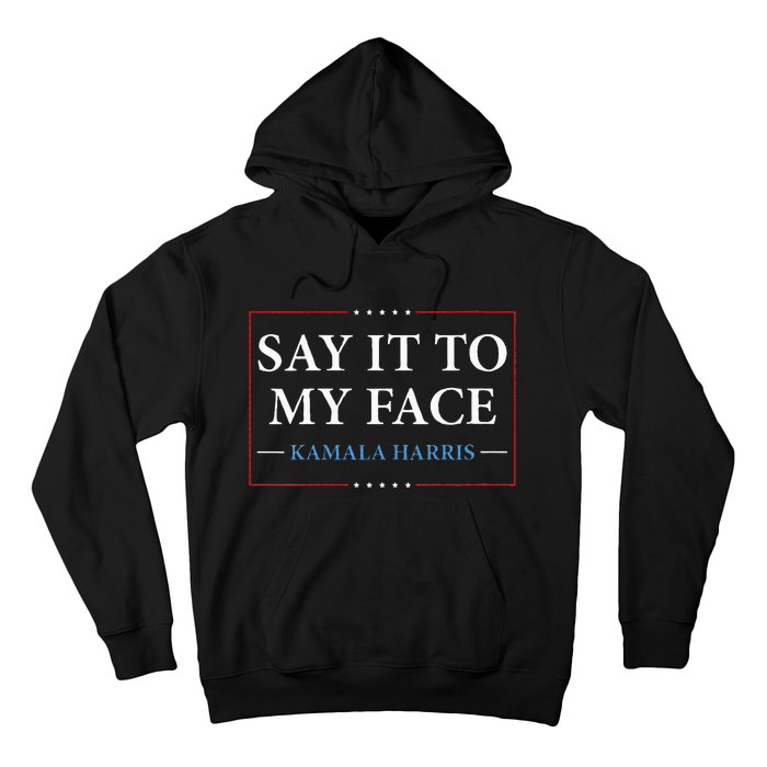 Say It To My Face Kamala Harris Debates 2024 Hoodie