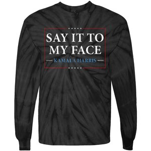 Say It To My Face Kamala Harris Debates 2024 Tie-Dye Long Sleeve Shirt