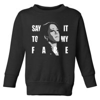 Say It To My Face Kamala Harris Dnc Toddler Sweatshirt