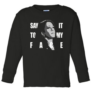 Say It To My Face Kamala Harris Dnc Toddler Long Sleeve Shirt