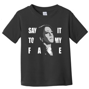 Say It To My Face Kamala Harris Dnc Toddler T-Shirt