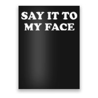 Say It To My Face Weird Saying Say It To My Face Poster