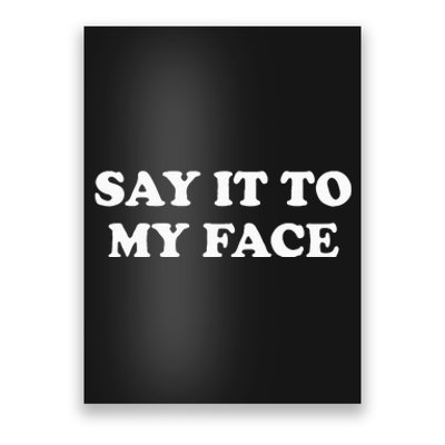 Say It To My Face Weird Saying Say It To My Face Poster