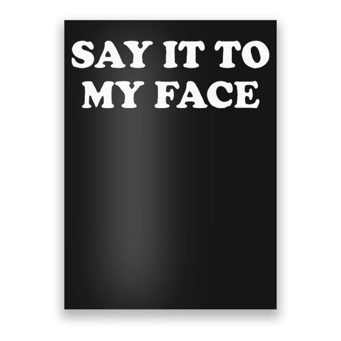 Say It To My Face Weird Saying Say It To My Face Poster